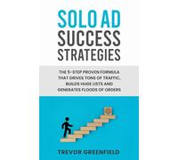 Solo Ad Success Strategies: The 5 step proven formula that drives tons of traffic, builds huge lists and generates floods of orders