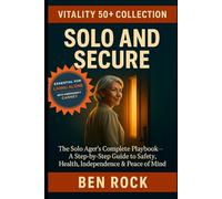 SOLO AND SECURE: The Solo Ager's Complete Playbook with EMERGENCY CARNET (Vitality After 50 Series)