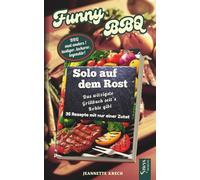 Solo auf dem Rost - 35 einfache Grillrezepte mit nur einer Zutat: Das lustigste Grillgeschenk seit’s Kohle gibt - pur, witzig, einzigartig. Das perfekte Grillgeschenk für alle mit Geschmack und Humor.