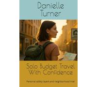 Solo Budget Travel With Confidence: Personal safety layers and neighborhood intel
