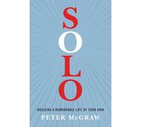 Solo: Building a Remarkable Life of Your Own