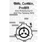 Solo, Contain, Protect : Solo Roleplaying SCP - The Tabletop RPG