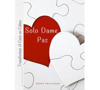SOLO DAME PAZ: TRANSFORMAR EL CAOS EN CALMA