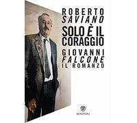 Solo e' il coraggio.Giovanni Falcone, il romanzo