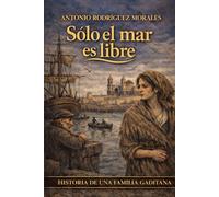 Sólo el mar es libre: Historia de una familia gaditana