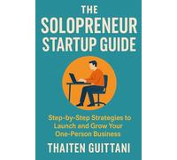 Solo Empire: Unleash, Conquer, and Thrive in the One-Person Business Revolution!: Step-by-Step Strategies to Launch and Grow Your One-Person Business