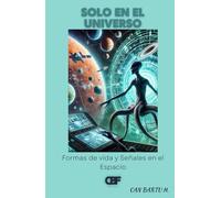 Solo en el Universo: Formas de vida y Señales en el Espacio (Horizontes cósmicos: Un viaje a las profundidades del Universo)