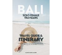 Solo Female Travel Guide: Bali: The Complete Bali Guide for Women Traveling Alone - Safety Tips, Itineraries, and Local Insights