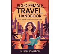 Solo Female Travel Handbook: Stay Safe & Confident Anywhere
