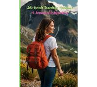 Solo Female Traveler's Handbook: A Journey of Independence.: Empowering Women to Explore the World Alone