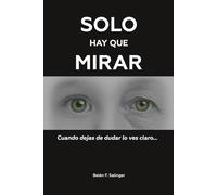 SOLO HAY QUE MIRAR: ...cuando dejas de dudar, lo ves claro