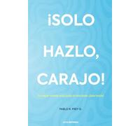 ¡Solo Hazlo, Carajo!: Tu mejor versión está justo al otro lado: ¡Solo hazlo!