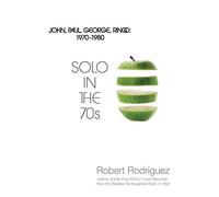 Solo in the 70s: John, Paul, George, Ringo: 1970-1980