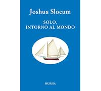 Solo, intorno al mondo (nuova edizione) (Quelli di Capo Horn)