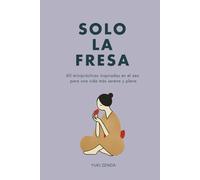 Solo la fresa: 60 miniprácticas inspiradas en el zen para una vida más serena y plena (Vida Zen)