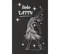 Solo Latin - My way to a Dancing Star: Trainingstagebuch für junge Latin Ladys