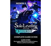 Solo Leveling: Arise Overdrive GAME GUIDE: The Complete Official Game Guide for Mastery, Missions, and Pro-Level Strategies