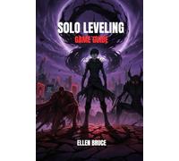 SOLO LEVELING GAME GUIDE: ARISE - THE SHADOW MONARCH’S CODEX