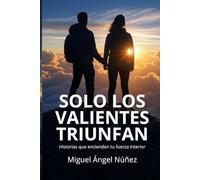 Sólo los valientes triunfan: Una vida de aspiración y lucha