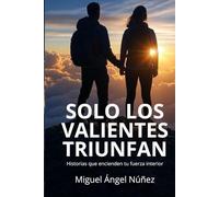 Sólo los valientes triunfan: Una vida de aspiración y lucha