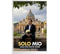 Solo Mio Movie Guide: Wedding Disaster, Honeymoon Redemption: Abandoned at the Altar in Rome, Matt Goes Solo on His Dream Trip-Heartbroken in the ... Strangers, Sparking Laughter,and Romance