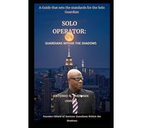 SOLO OPERATOR: GUARDIAN WITHIN THE SHADOWS: A Guide That Sets the Standards for The Solo Guardian.
