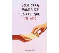 Solo otra forma de decirte que te amo: Dedicatorias y poemas de amor