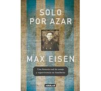 Solo Por Azar. Una Historia Real de Coraje Y Supervivencia En Auschwitz / By Chance Alone: A Remarkable True Story of Courage and Survival at ... Story of Courage and Survival at Auschwitz