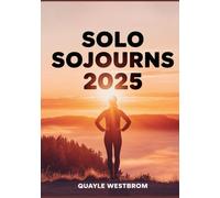 Solo Sojourns 2025: The Complete Guide to Safe, Confident, and Empowered Solo Travel - Expert Tips, Essential Safety Strategies, and Inspiring Destinations