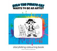 Solo the Pirate Cat wants to be an artist: storytelling colouring book / Theme: Creativity & collaboration (Solo the Pirate Cat Rainbow Series (English & French))