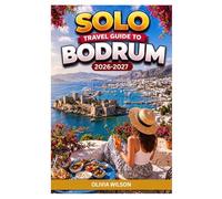 SOLO TRAVEL GUIDE To BODRUM 2026-2027: Your Step-by-Step Solo Travel Companion to Experiencing Bodrum Like a Local (The Ultimate Solo Travel Guide Series)
