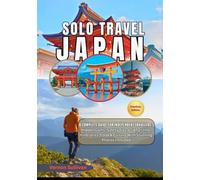 Solo Travel Japan 2026: A Complete Guide for Independent Travelers: Hidden Gems,Safety Tips, LGBTQ+ Info, Itineraries, Food & Culture - With Stunning Photos Included