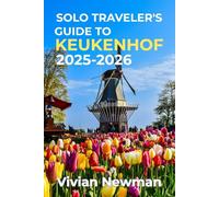 Solo Traveler’s Guide To Keukenhof 2025-2026