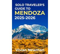 Solo Traveler’s Guide To Mendoza 2025-2026