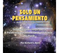 SOLO UN PENSAMIENTO: 365 Reflexiones Diarias Palabras que Hablan cuando el Silencio no Puede