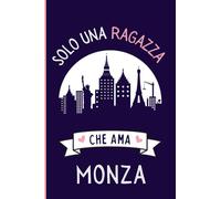 Solo Una Ragazza Che Ama Monza: Regalo per gli amanti dei Monza | Quaderno diario con copertina per Monza per ragazze che amano i Monza la città italiana | 110 Pagine