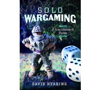 Solo Wargaming : A Practitioner's Guide