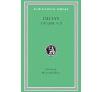 Soloecista. Lucius or The Ass. Amores. Halcyon. Demosthenes. Podagra. Ocypus. Cyniscus. Philopatris. Charidemus. Nero (Loeb Classical Library 432)