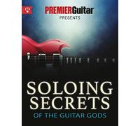 Soloing Secrets of the Guitar Gods: Get Inside the Techniques & Styles of the Greatest Rock Guitarists Ever (Premier Guitar Guides)