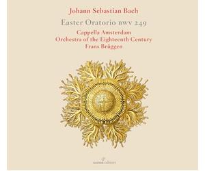 Soloists; Cappella Amsterdam; Orch Of The 18th C; Bruggen - JS Bach: Easter Oratorio BWV 249