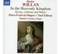 Soloists:Elora Fs:Edison - WILLAN: In the Heavenly Kingdom / Hymns, Anthems and Motets