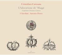 Soloists; I Turchini; Antonio Florio - Cristofaro Caresana: L 'Adoratione De' Maggi