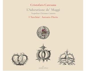 Soloists; I Turchini; Antonio Florio - Cristofaro Caresana: L 'Adoratione De' Maggi