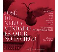 Soloists; Los Elementos; Alberto Miguelez Rouco - Jose De Nebra: Vendado Es Amor, No Es Ciego