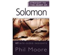 Solomon: 60 Bite-Sized Insights from Proverbs, Ecclesiastes and Song of Songs (The Straight to the Heart Series) by Phil Moore (19-Apr-2013) Paperback