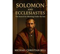 Solomon and Ecclesiastes: The Search for Meaning under the sun