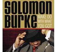SOLOMON BURKE - Make Do with What You Got