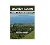 SOLOMON ISLANDS COMPLETE TRAVEL GUIDE 2025