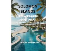 SOLOMON ISLANDS TRAVEL GUIDE 2026-2027: Top Attractions, Insider Tips, and Hidden Gems Revealed