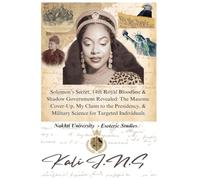 Solomon's Secret, 14th Royal Bloodline & Shadow Government Revealed: The Masonic Cover-Up, My Claim to the Presidency, & Military Science for Targeted Individuals